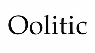 How to Pronounce Oolitic [upl. by Dewey600]