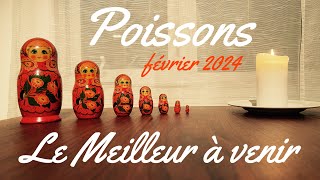 Poissons  Le Meilleur à venir  Février 2024  Tirage de tarot [upl. by Brick]