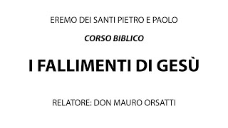 Corso Biblico quotI Fallimenti di Gesùquot  2  don Mauro Orsatti [upl. by Ykcor783]