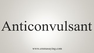 How To Say Anticonvulsant [upl. by Kirbie3]