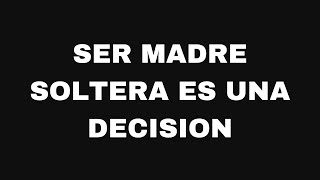 Ser madre soltera es una decision Ep152 [upl. by Ecylla]