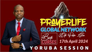 PrayerLIfe Global Network  Yoruba Session  Birth Curses  17th April 2024 [upl. by Pelaga]