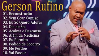 GERSON RUFINO As 10 Mais Ouvidas De 2023  ReconstruçãoVai Passaryoutube musicagospel [upl. by Codding361]