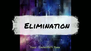 【Synthesizer v】Elimination [upl. by Suinotna906]