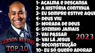 Gerson Rufino ÀS 10 MELHORES 2023  acalma e descansa vai lá Jesus Deus viu vai passar  46 [upl. by Anneehs]