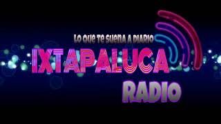 IXTAPALUCA RADIO 📻 LO QUE TE SUENA A DIARIO [upl. by Enytsirhc57]