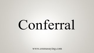 How To Say Conferral [upl. by Dmitri]