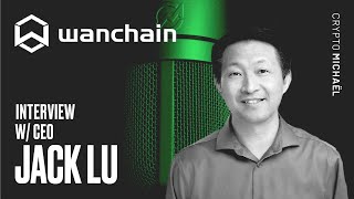 WANCHAIN WAN  Interoperability Scalability Competition amp more  Interview with CEO Jack Lu [upl. by Musette]