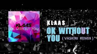 Klaas  Ok Without You  Vaskiri Remix [upl. by Adrell]