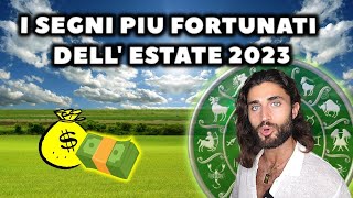 I SEGNI PIU FORTUNATI DELL ESTATE 2023 [upl. by Lecroy157]