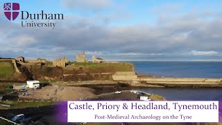 Castle Priory amp Headland Tynemouth PostMedieval Archaeology on the Tyne Part 4 of 4 [upl. by Hallutama]