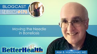 Episode 176 Moving the Needle in Borreliosis with Dr Alan B MacDonald MD [upl. by Yrocej799]