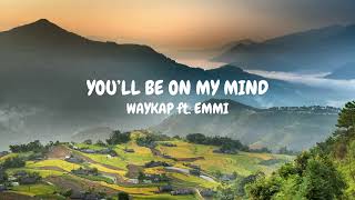 Youll Be On My Mind  Waykap feat Emmi [upl. by Ebsen719]