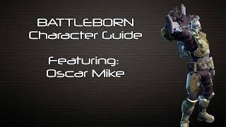 Battleborn  Oscar Mike Character Guide  Battleborn Gameplay [upl. by Yeltihw]