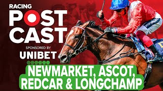 Newmarket Ascot Redcar amp Longchamp Preview  Horse Racing Tips  Racing Postcast  Unibet [upl. by Norrab831]