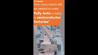 How many robots will be needed to make Fully Auto a reality in semiconductor factories [upl. by Aeet705]