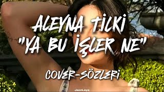 Aleyna Tilki quot ya bu işler ne quot cover sözleri lyrics [upl. by Ysirhc]