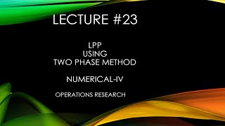 LPP using Two Phase SIMPLEX Method  Operations Research  NumericalIV  L23 [upl. by Kcirdor]