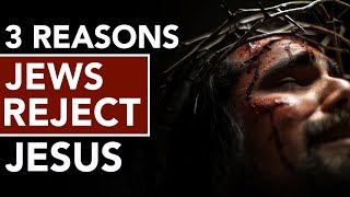 3 Reasons Jews Reject Jesus [upl. by Bernat140]