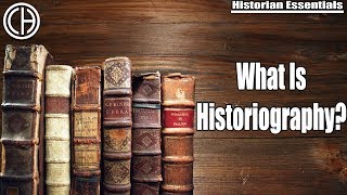 What is Historiography  Historian Essentials  Casual Historian [upl. by Nagn]