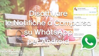 Disattivare le Notifiche a Comparsa su WhatsApp per Android [upl. by Oiram]