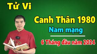 Tử Vi Tuổi Canh Thân 1980 Nam Mạng  6 Tháng Đầu Năm 2024 Giáp Thìn Thoát Tam Tai CỰC GIÀU [upl. by Shaner505]