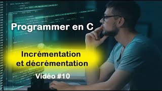 Programmer en C 10 Opérateur dincrémentation et de décrémentation en langage C [upl. by Ellehsem967]