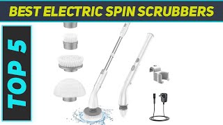 Top 5 Best Electric Spin Scrubbers in 2024 [upl. by Lamoureux]