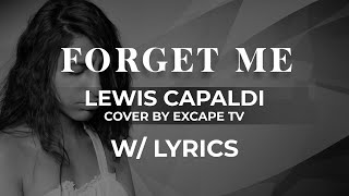 Forget Me  Lewis Capaldi Cover by ExcapeTV w Lyrics [upl. by Aicirtak]