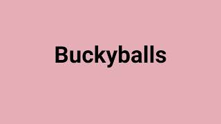 Buckyballs Meaning and Pronunciation [upl. by Slyke]