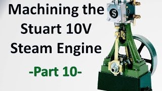 Machining the Stuart 10V Steam Engine Castings  Part 10 wpoor audio [upl. by Errised]