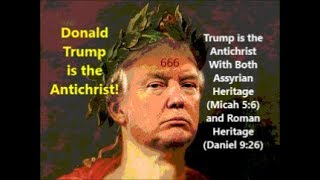 Antichrist Trump Assyrian amp Roman Heritage Micah 56 amp Dan 926 [upl. by Heiskell]