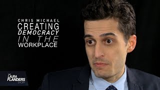 Chris Michael Creating Democracy in the Workplace [upl. by Dnumde]