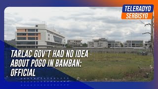 Tarlac gov’t had no idea about POGO in Bamban official  TeleRadyo Serbisyo [upl. by Horwitz]