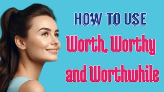 How to Use Worth Worthy and Worthwhile  English Vocabulary [upl. by Idel3]