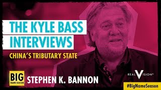 Stephen K Bannon Chinas Tributary State  The Kyle Bass Interviews  Real Vision™ [upl. by Burt129]