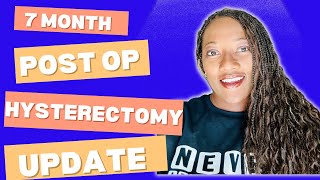 7 Month Update  Post Abdominal Hysterectomy [upl. by Cotterell]