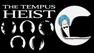 The Great TEMPUS Heist [upl. by Prentiss]