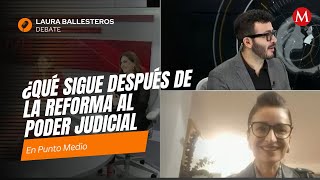 Debate en Punto Medio ¿Qué sigue después de la Reforma al Poder Judicial Con Laura Ballesteros [upl. by Stargell]