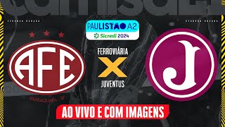 🔴FERROVIÁRIA X JUVENTUS  AO VIVO E COM IMAGENS PAULISTÃO A2  SICREDI NO CAMISA 21 [upl. by Layod]