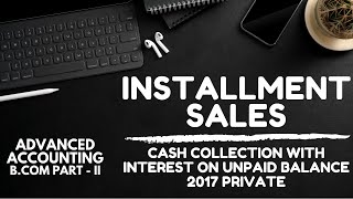 Installment Sales  Cash Collection with Interest  2017 Private Advanced Accounting  BComII [upl. by Notfol]