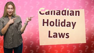 What are the paid holiday laws in Canada [upl. by Ojok]