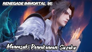 RENEGADE IMMORTAL 95‼️ Memasuki Pemakaman Suzaku [upl. by Nnyltiac]