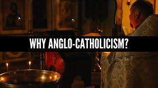 Why AngloCatholicism [upl. by Marigolde]