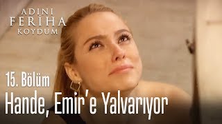 Hande Emire yalvarıyor  Adını Feriha Koydum 15 Bölüm [upl. by Manville764]