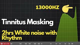 2Hrs 13000 hz Tinnitus White Noise Masker with Rhythm Sounds  Tinnitus Sound Therapy [upl. by Salokcin]