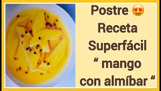 Postre 😍 Receta Superfacil “ mango con almíbar 🥭 “ lista en 15 minutos ⏰ [upl. by Onailime]