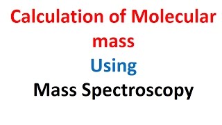 Calculation of Molecular Mass Using Mass Spectroscopy [upl. by Bradly]