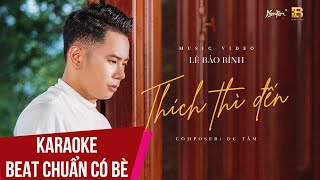 Karaoke  Thích Thì Đến  Lê Bảo Bình  Beat Chuẩn Có Bè [upl. by Adnahsat]