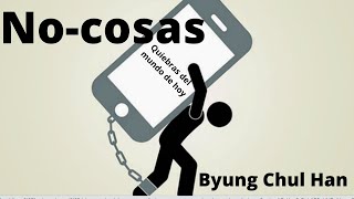 NOCOSAS Byung Chul Han ANÁLISIS y COMENTARIO MásLibros [upl. by Vories475]